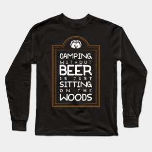 Camping Without Beer Is Just Sitting On The Woods Long Sleeve T-Shirt